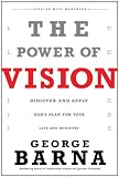 The Power of Vision: Discover and Apply Gods Vision for Your Life & Ministry