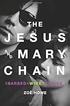The Jesus and Mary Chain: Barbed Wire Kisses The Jesus and Mary Chain: Barbed Wire Kisses