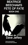  : Beatrice Beecham's Fete of Fate Book One
