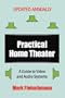 Practical Home Theater: A Guide to Video and Audio Systems, 2009 Edition