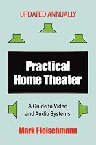 Practical Home Theater: A Guide to Video and Audio Systems (2009 Edition)