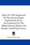 Index to the Fragments of the Greek Elegiac and Iambic Poets: As Contained in the Hiller-Crusius Edition of Bergk's Anthologia Lyrica