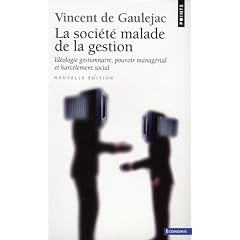 La soci�t� malade de la gestion : Id�ologie gestionnaire, pouvoir manag�rial et harc�lement social