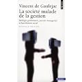 La soci�t� malade de la gestion : Id�ologie gestionnaire, pouvoir manag�rial et harc�lement social