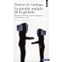 La soci�t� malade de la gestion : Id�ologie gestionnaire, pouvoir manag�rial et harc�lement social