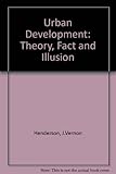 Urban development : theory, fact, and illusion