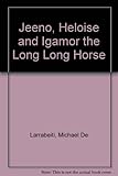 Jeeno, Heloise and Igamor, the long, long horse
