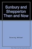 Sunbury and Shepperton then and now