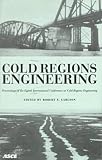 Cold Regions Engineering: The Cold Regions Infrastructure : An International Imperative for the 21st Century : Proceedings of the Eighth International Conference on Cold region