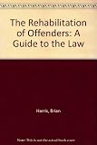 The rehabilitation of offenders : a guide to the law