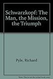 Schwarzkopf : the man, the mission, the triumph