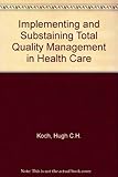 Implementing and sustaining total quality management in health care