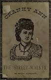 Cranky Ann, the street-walker : a story of Chicago in chunks