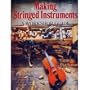 Making Stringed Instruments: A Workshop Guide