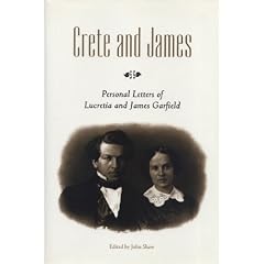 Crete and James: Personal Letters of Lucretia and James Garfield