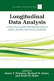 Longitudinal Data Analysis: A Practical Guide for Researchers in Aging, Health, and Social Sciences (Multivariate Applications Series)