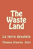 La terra desolata: (Tutte le poesie) (Italian Edition)