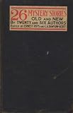 26 Mystery Stories Old and New By Twenty and Six Authors