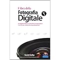 Il libro della fotografia digitale. Le apparecchiature, le tecniche, le impostazioni, i trucchi per scattare foto da professionisti