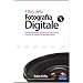 Il libro della fotografia digitale. Le apparecchiature, le tecniche, le impostazioni, i trucchi per scattare foto da professionisti