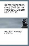 Bemerkungen Zu Drey Stellen Im Herodot, Cicero Und Livius - Matthiae Friedrich Christian