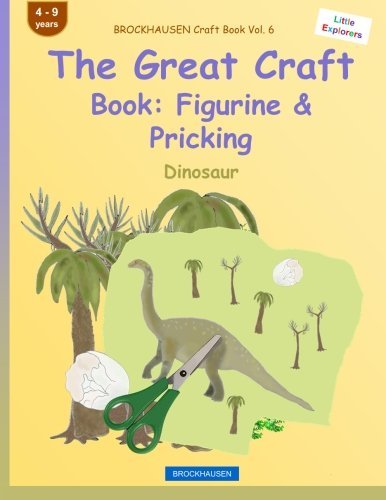 BROCKHAUSEN Craft Book Vol. 6 - The Great Craft Book: Figurine & Pricking: Dinosaur (Little Explorers) (Volume 6)