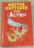 Heftig Deftiges zum Lachen.