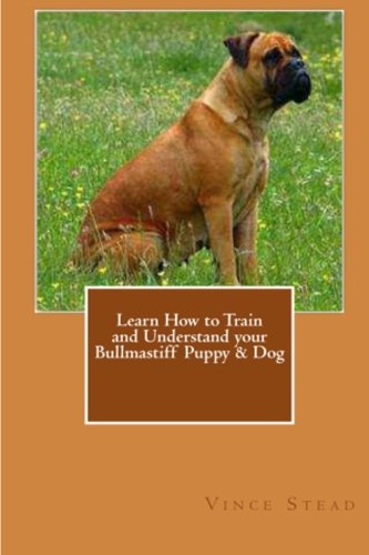 Learn How to Train and Understand Your Bullmastiff Puppy & Dog