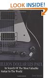 Million Dollar Les Paul: In Search of the Most Valuable Guitar in the World (Genuine Jawbone Books)