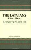 The Latvians: A Short History (HOOVER INST PRESS PUBLICATION)