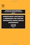 Understanding Adaptability, Volume 6: A Prerequisite for Effective Performance within Complex Environments (Advances in Human Performance and ... Performance & Cognitive Engineering Reseac) Understanding Adaptability, Volume 6: A Prerequisite for Effective Performance within Complex Environments (Advances in Human Performance and ... Performance & Cognitive Engineering Reseac)