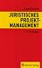 Juristisches Projektmanagement: Entwicklung und Realisierung von Bauprojekten