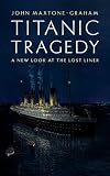 Titanic Tragedy: A New Look at the Lost Liner