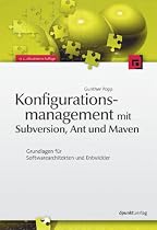 Konfigurationsmanagement mit Subversion, Ant und Maven: Grundlagen für Softwarearchitekten und Entwickler