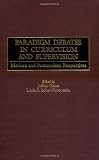 Paradigm Debates in Curriculum and Supervision: Modern and Postmodern Perspectives