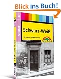 Digital fotografieren Fotothek: Schwarz-Wei�: Band 4. 50 Fragen - 50 Anworten