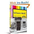 Digital fotografieren Fotothek: Schwarz-Wei�: Band 4. 50 Fragen - 50 Anworten