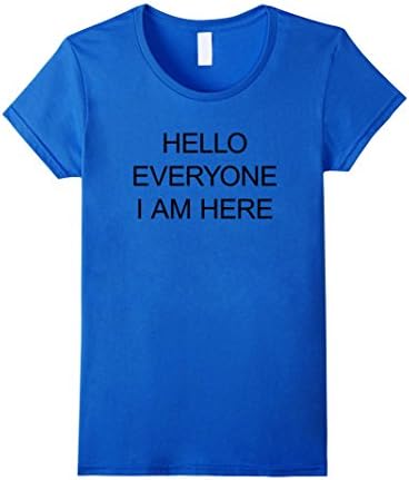 Women's Hello Everyone I Am Here Funny Sarcastic Shirt Medium Royal Blue