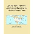 The 2009 Import and Export Market for Shotgun Barrels of Shotguns Designed for Sports and... by Icon Group International