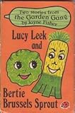 Lucy Leek ; [and, Bertie Brussels Sprout]