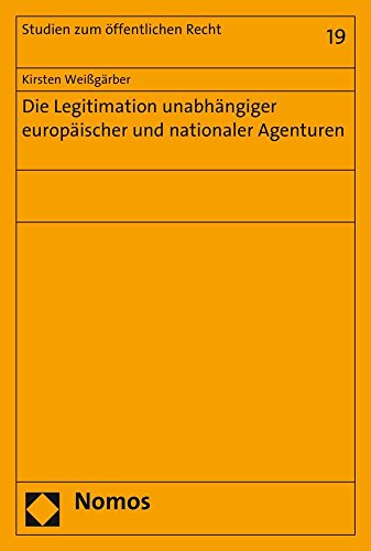 Die Legitimation Unabhangiger Europaischer Und Nationaler Agenturen (Studien Zum Offentlichen Recht) (German Edition)