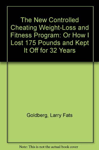 the new controlled cheating weight loss and fitness program or how i lost 175 pounds and kept it off for 32 years