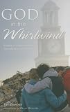 God in the Whirlwind: Stories of Grace from the Tornado at Union University Tim Ellsworth