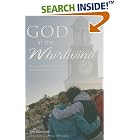 God in the Whirlwind: Stories of Grace from the Tornado at Union University by Tim Ellsworth, David S. Dockery, George Guthrie, and Morris Abernathy
