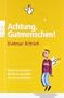 Achtung, Gutmenschen!: Warum sie uns nerven. Womit sie uns qu�len. Wie wir sie loswerden.