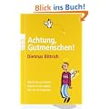 Achtung, Gutmenschen!: Warum sie uns nerven. Womit sie uns qu�len. Wie wir sie loswerden.