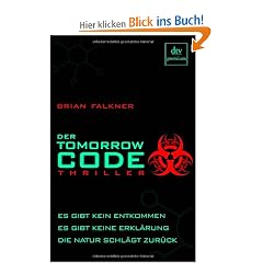Der Tomorrow Code: Thriller: Es gibt kein entkommen, es gibt keine Erkl�rung, die Natur schl�gt zur�ck