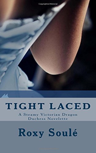 tight laced a steamy victorian dragon duchess novelette