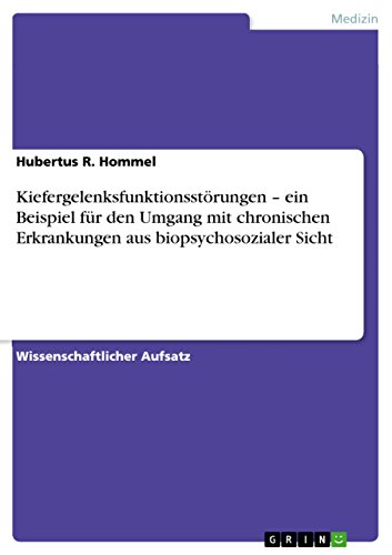 Kiefergelenksfunktionsstörungen - ein Beispiel für den Umgang mit chronischen Erkrankungen aus biopsychosozialer Sicht (German Edition)