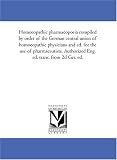 Homoeopathic pharmacopoeia compiled by order of the German central union of homoeopathic physicians and ed. for the use of pharmaceutists. Authorized Eng. ed. trans. from 2d Ger. ed.